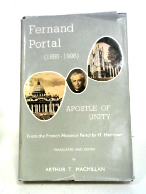 Fernand Portal: Apostle of Unity By Arthur T. Macmillan (trans)