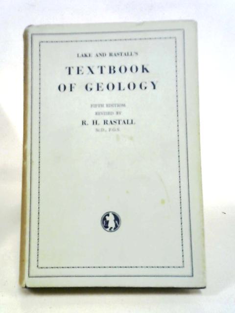 Lake And Rastall's Textbook Of Geology. By R.H. Rastall