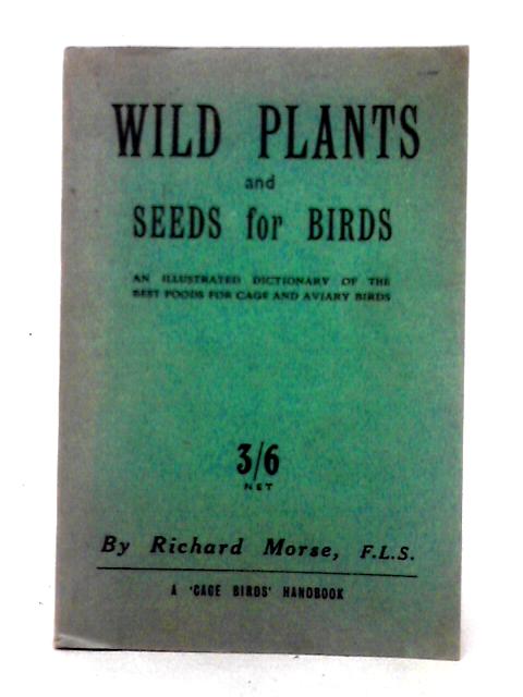 Wild Plants and Seeds for Birds von Richard Morse