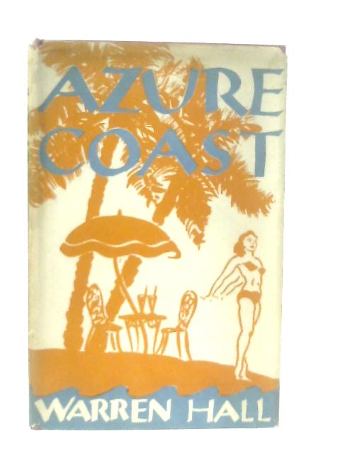 Azure Coast: A Diary of the French and Italian Rivieras By Warren Hall