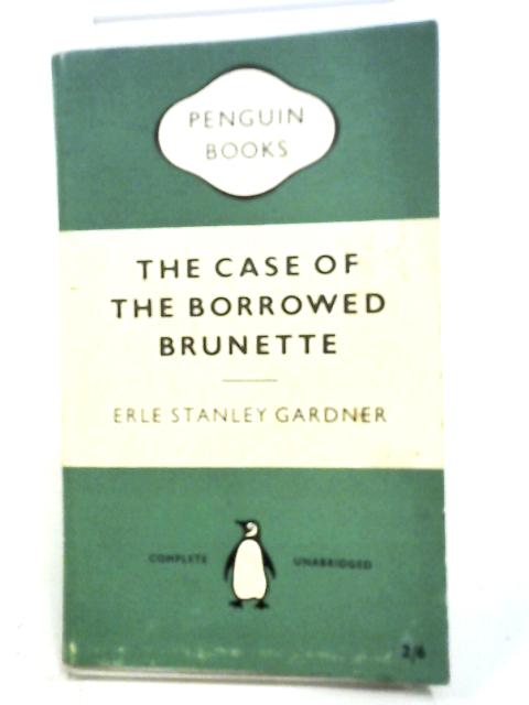 The Case of the Borrowed Brunette, Penguin No 964 By Erle Stanley Gardner