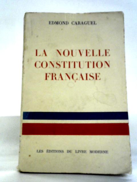 La Nouvelle Constitution Francaise By Edmond Caraguel