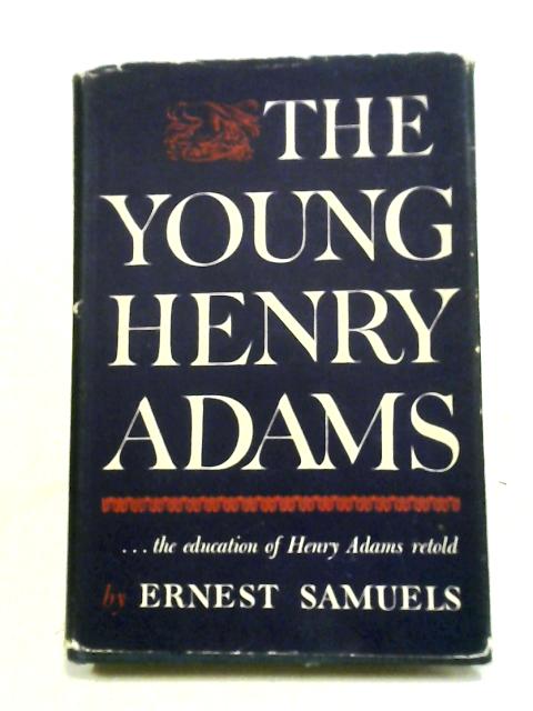 Samuels: Young Henry Adams By Ernest Samuels