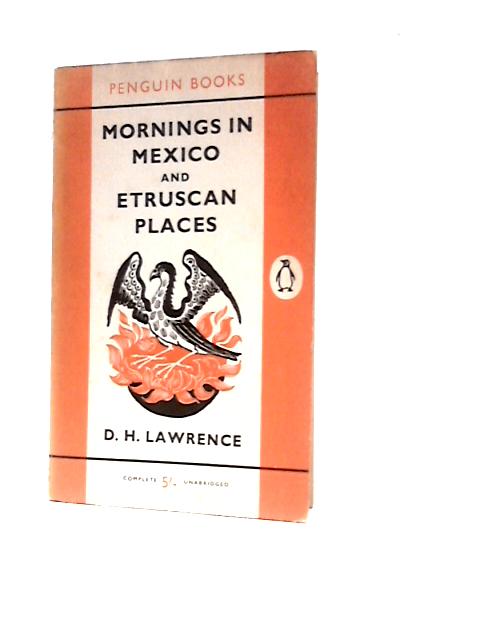 Mornings in Mexico and Etruscan Places By D. H.Lawrence