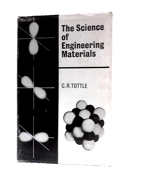 The Science Of Engineering Materials By C.R.Tottle