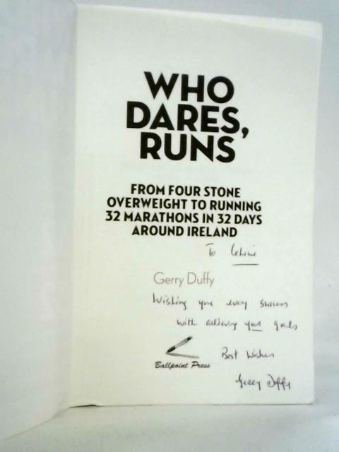 Who Dares, Runs: From 50 lbs Overweight to Running 32 Marathons in 32 Consecutive Days By Gerry Duffy