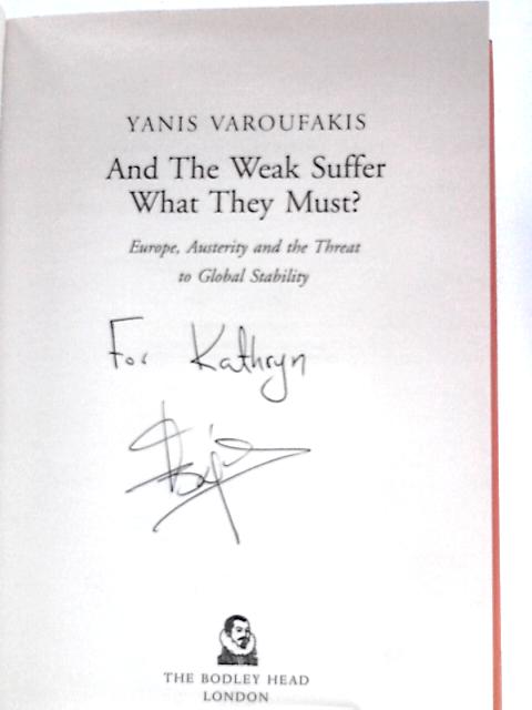 And the Weak Suffer What They Must?: Europe, Austerity and the Threat to Global Stability By Yanis Varoufakis