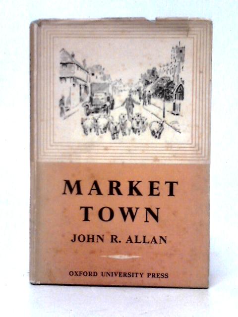 Market Town (The Story of the Countryside, Series I, Book 2) By John R. Allan