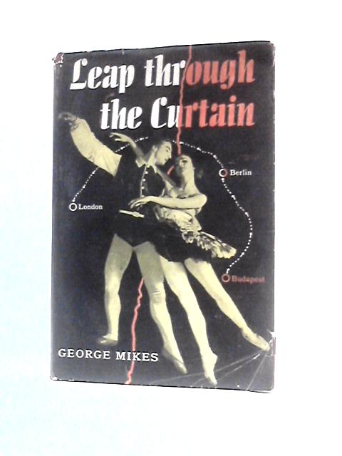 Leap Through The Curtain - The Story Of Nora Kovich And Istvan Rabovsky von George Mikes