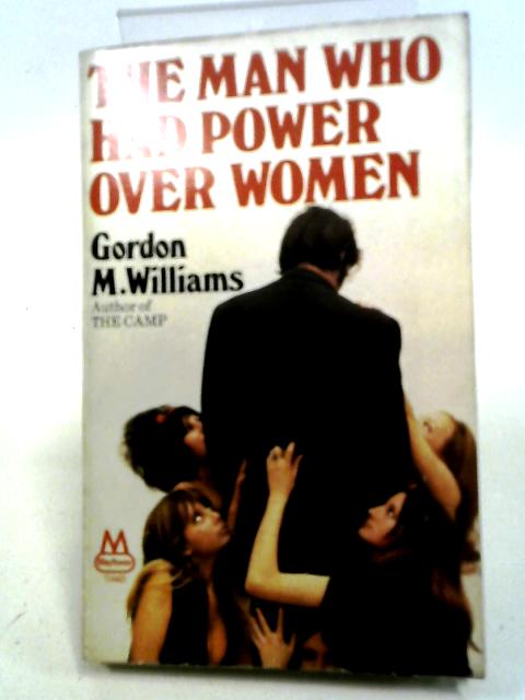 The Man Who Had Power Over Women By Gordon M. Williams