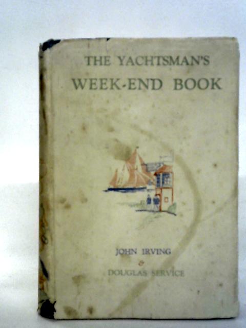 The Yachtsman's Week-End Book By John Irving & Douglas Service