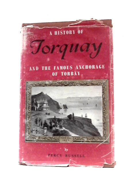 A History Of Torquay And The Famous Anchorage Of Torbay (Torquay Natural History Society. Publications) von Percy Russell