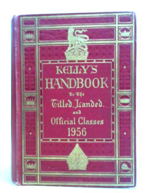 Kelly's Handbook To The Titled, Landed & Official Classes 1956 By Unstated