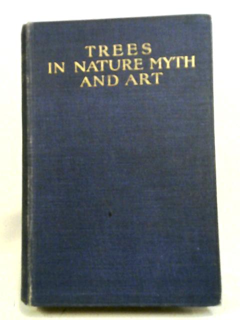 Trees in Nature, Myth and Art By J. Ernest Phythian
