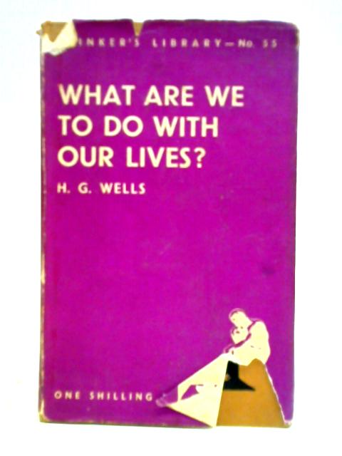 What are We to Do with Our Lives? By H. G. Wells