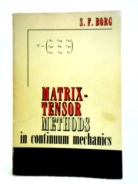 Matrix Tensor Methods in Continuum Mechanics By Sidney Fred Borg