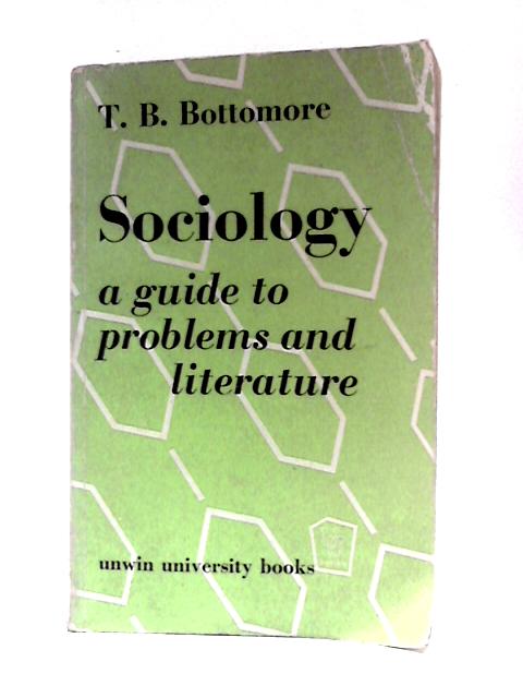 Sociology a Guide to Problems and Literature By T. B.Bottomore