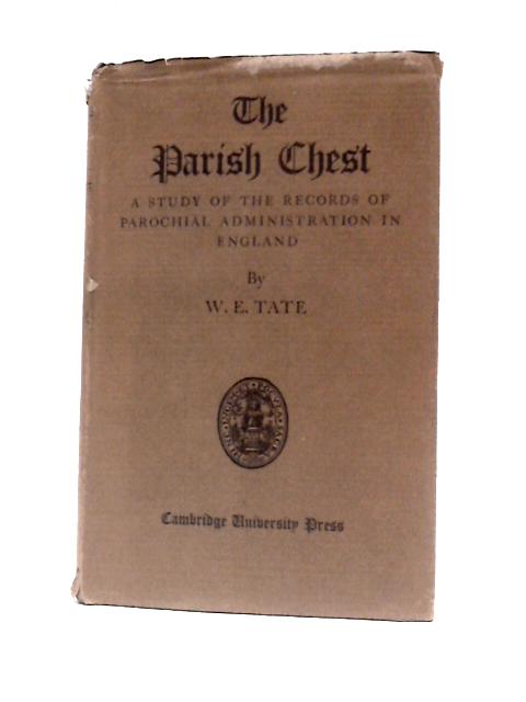 The Parish Chest A Study of the Records of Parochial Admnistration in England By W. E.Tate