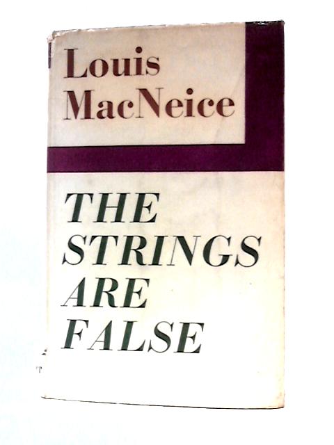 The Strings Are False: An Unfinished Autobiography By Louis MacNeice