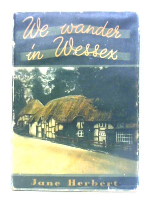 We Wander In Wessex By Jane Herbert