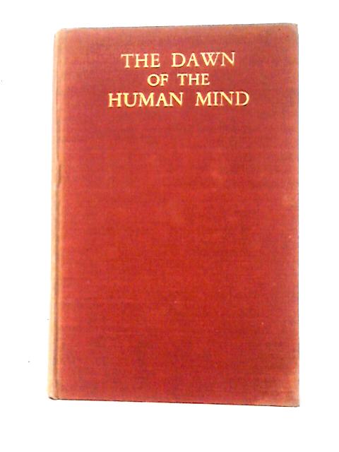 The Dawn Of The Human Mind: A Study Of Palaeolithic Man By R. R . Schmidt