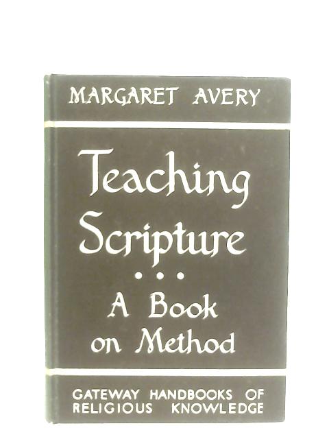 Teaching Scripture. A Book on Method By Margaret Avery