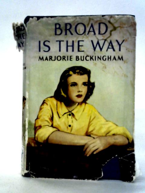 Broad is the Way By Marjorie Buckingham