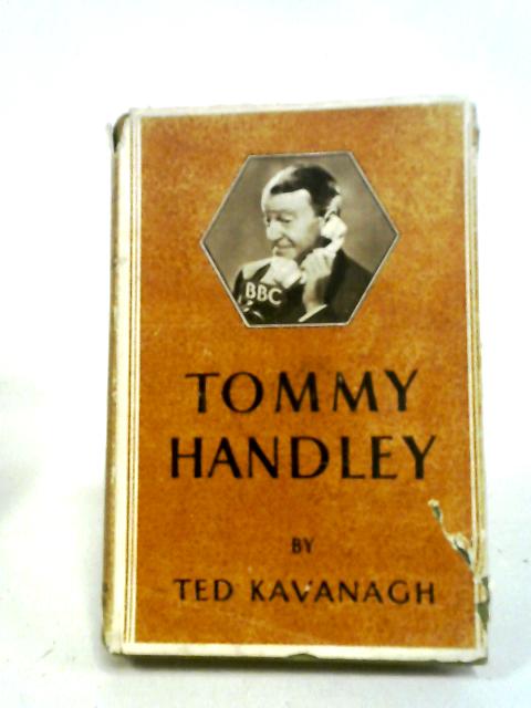 Tommy Handley The Life Story Of Britains Best Loved Comedian By Ted Kavanagh