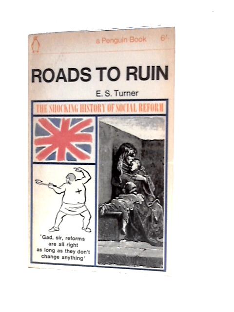 Roads to Ruin By E. S.Turner