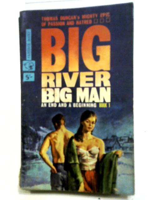 Big River, Big Man Book 1 - an End and a Beginning By Thomas Duncan