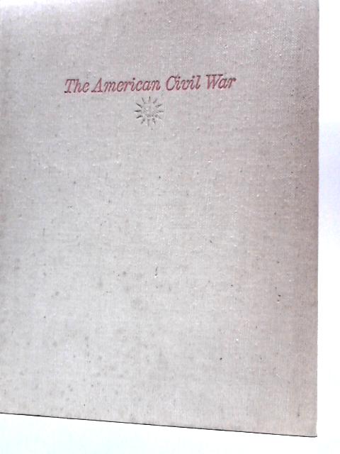 The American Civil War, A Popular Illustrated History Of The Years 1861-1865 By Earl Schenck Miers