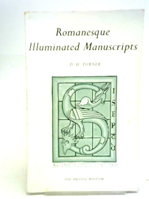 Romanesque Illuminated Manuscripts in the British Museum By Derek Howard Turner