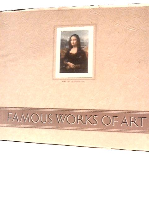 Famous Works Of Art: This Album When Completed Contains 100 Cards By E.Roworth (Ed.)
