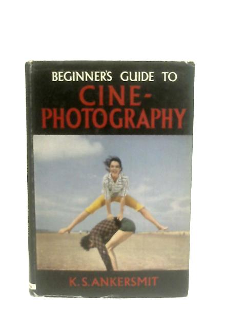 Beginner's Guide to Cine-Photography By K. S. Ankersmit