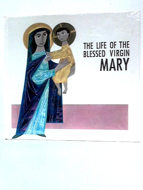 The Life of the Blessed Virgin Mary By Janet Bruce