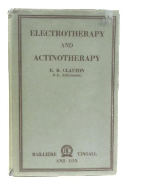 Electrotherapy and Actinotherapy By E. B Clayton