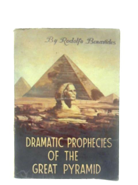 Dramatic prophecies of the Great Pyramid By Rodolfo Benavides