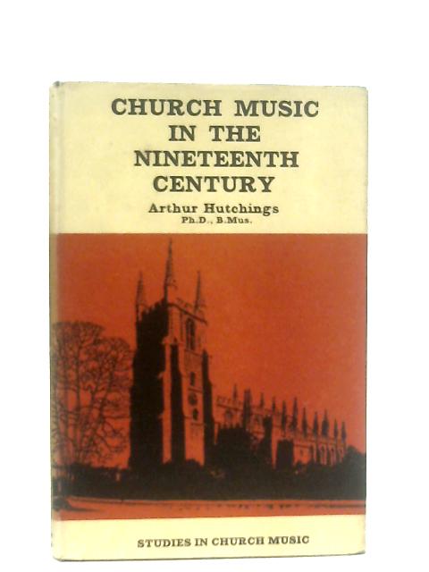 Church Music in the Nineteenth Century von Arthur Hutchings