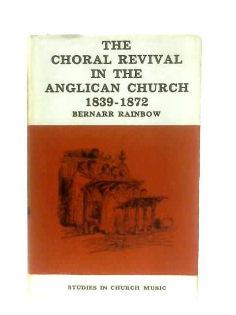 The Choral Revival in the Anglican Church 1839-1872 By Bernarr Rainbow