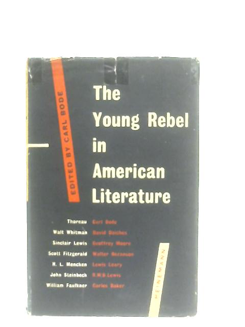 The Young Rebel in American Literature, Seven Lectures By Carl Bode