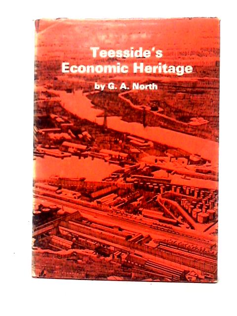 Teeside's Economic Heritage By G. A. North