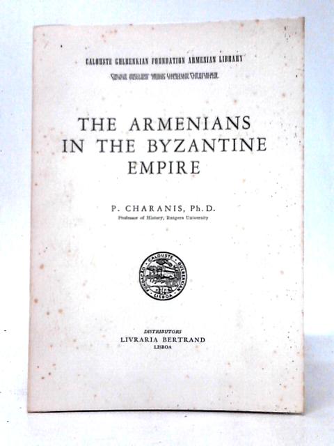 The Armenians in the Byzantine Empire (Haykakan Matenashar Galust Kiwlpenkean Himnarkutean) By Peter Charanis