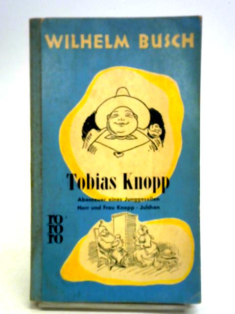 Tobias Knopp. Abenteuer eines Junggesellen. Herr und Frau Knopp. Julchen. By Wilhelm Busch