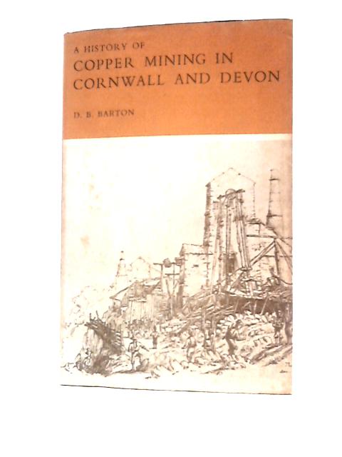 A History Of Copper Mining In Cornwall & Devon von D B Barton