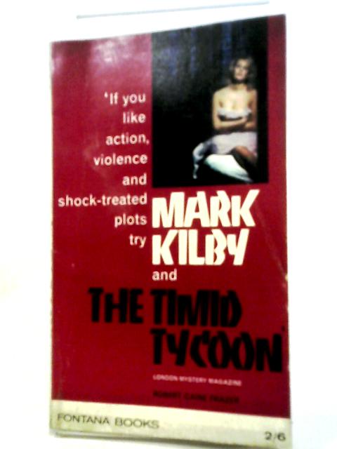 Mark Kilby and the Timid Tycoon. By Robert Caine Frazer