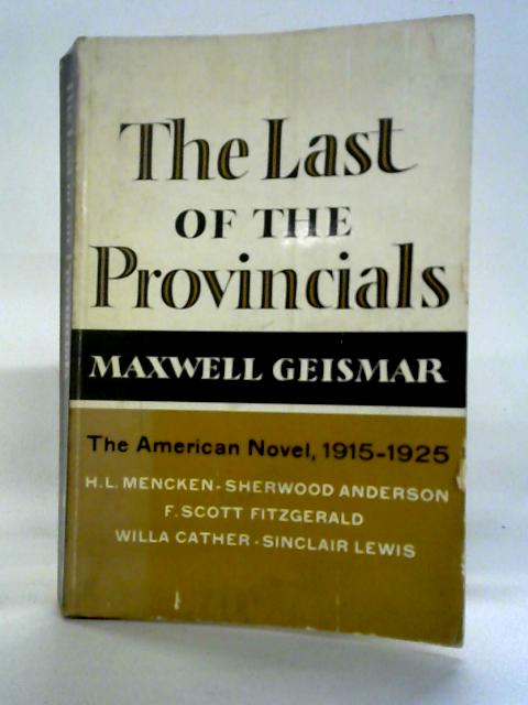 Last of the Provincials - The American Novel 1915-1925 By Maxwell Geismar