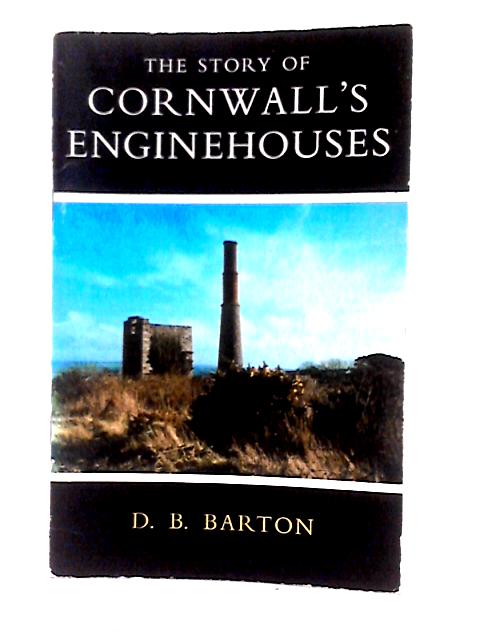 The Story Of Cornwall's Engine-Houses By D. B. Barton