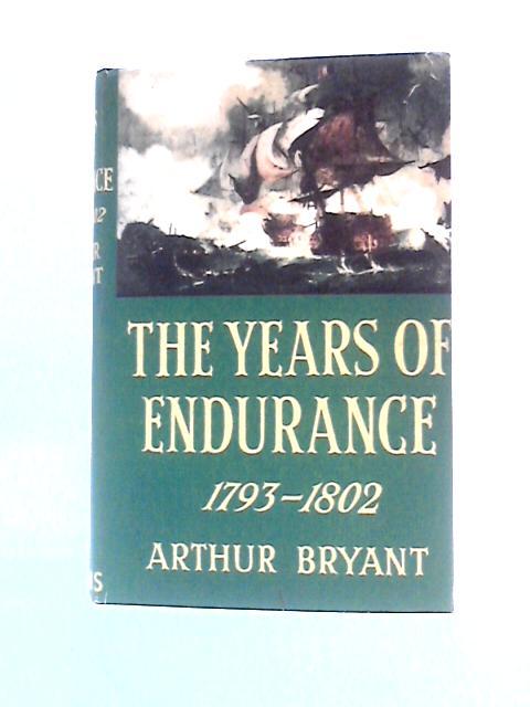 The Years of Endurance 1793-1802 By Arthur Bryant