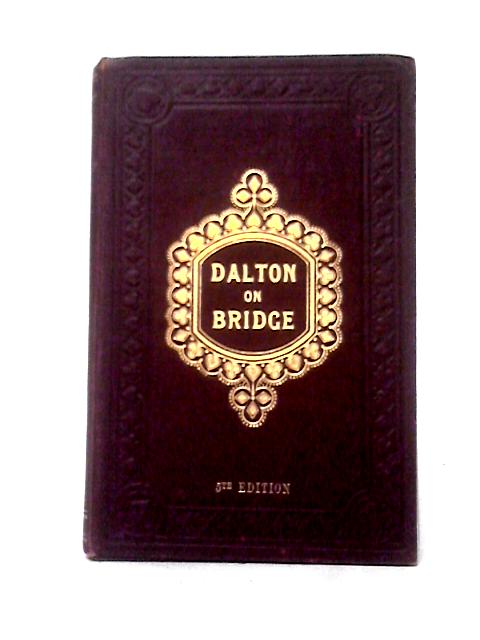 Bridge Abridged: Or, Practical Bridge By W. Dalton