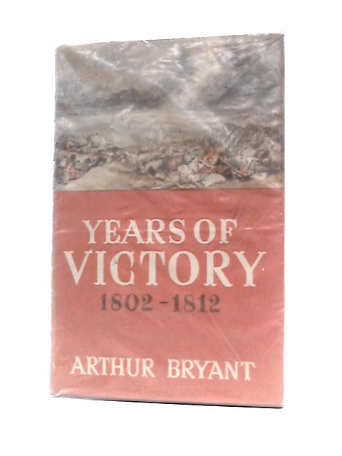 Years of Victory 1802-1812 von Arthur Bryant